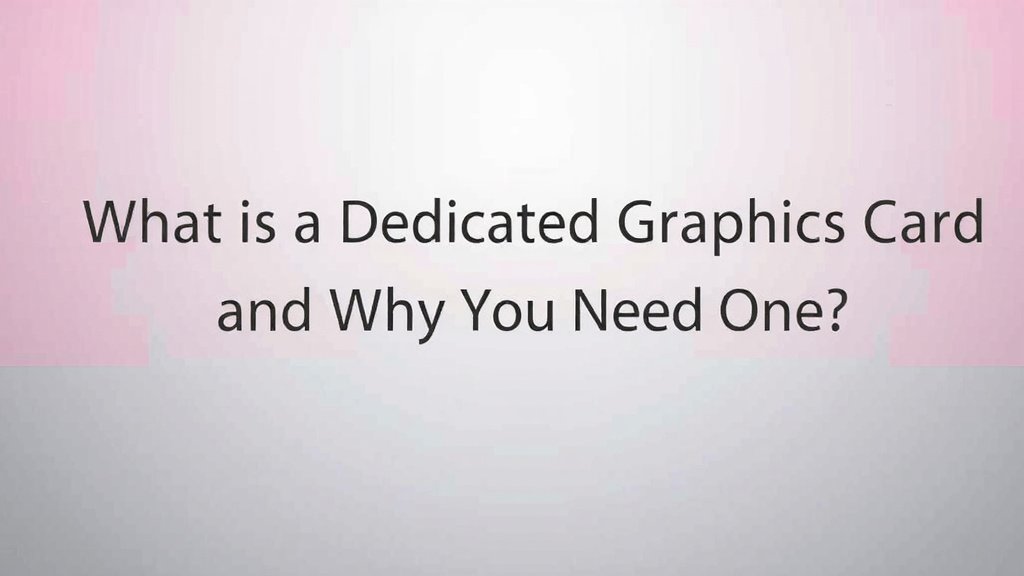 What Is a Dedicated Graphics Card and Why You Need One