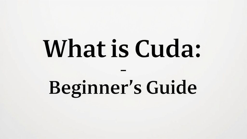 What is CUDA: A Beginner's Guide