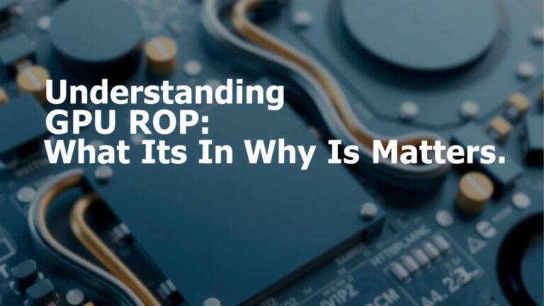Understanding GPU ROP: What It Is and Why It Matters
