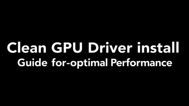 Clean GPU Driver Install Guide for Optimal Performance